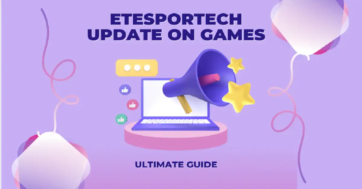 Etesportech Update on Games Ultimate Guide