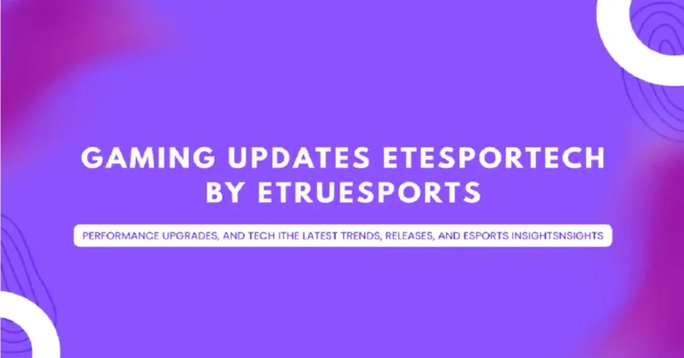 gaming updates etesportech by etruesports