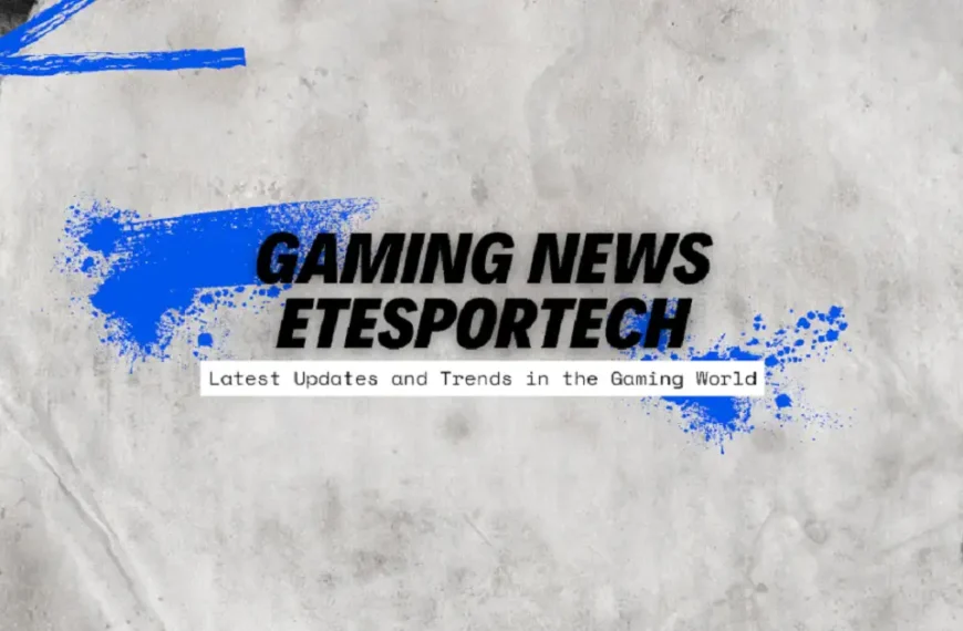 gaming news etesportech