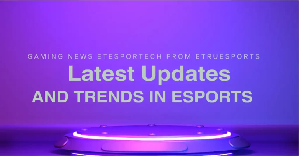 gaming news etesportech from etruesports